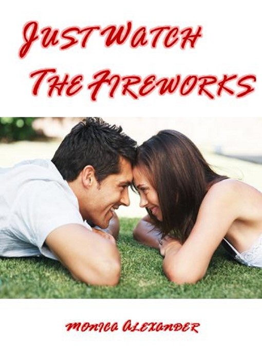 Title details for Just Watch the Fireworks by Monica Alexander - Available